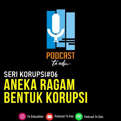 Eps.06 Aneka Ragam Bentuk Korupsi Eps.06 Aneka Ragam Bentuk Korupsi