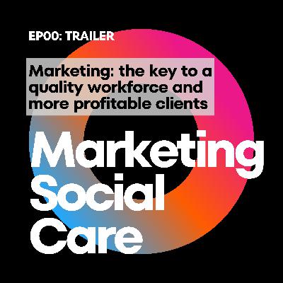 Social Care: unlock a quality workforce and more profitable clients through marketing - EP00 Trailer