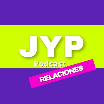 RELACIONES tóxicas - JYP PODCAST