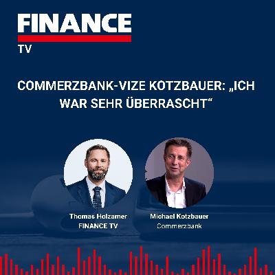FINANCE TV – Commerzbank-Vize Kotzbauer: „Ich war sehr überrascht“ FINANCE TV – Commerzbank-Vize Kotzbauer: „Ich war sehr überrascht“