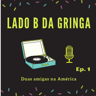 O que é o Lado B da Gringa?