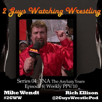 TNA The Asylum Years: Weekly PPV 10 (S04E06 - 2 Guys Watching Wrestling) TNA The Asylum Years: Weekly PPV 10 (S04E06 - 2 Guys Watching Wrestling)
