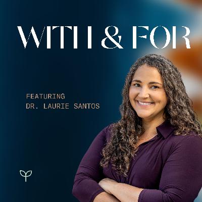 Activating the Science of Happiness: Healthy Habits, Self-Compassion, and Meaning, with Dr. Laurie Santos