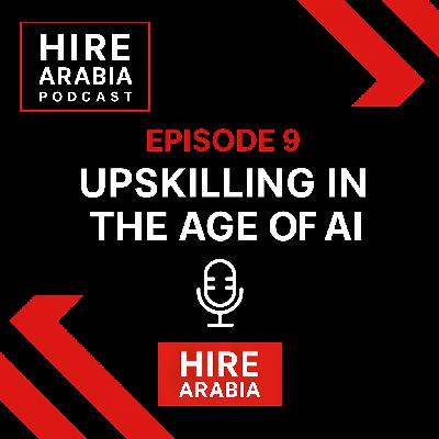 Episode 9 - Upskilling in the Age of AI: Preparing Talent for Tomorrow Episode 9 - Upskilling in the Age of AI: Preparing Talent for Tomorrow