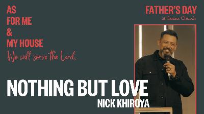 Fathers Day 2025 - Nothing But Love • Nick Khiroya