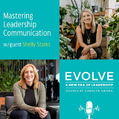 089: Mastering Leadership Communication with Shelly Starks 089: Mastering Leadership Communication with Shelly Starks