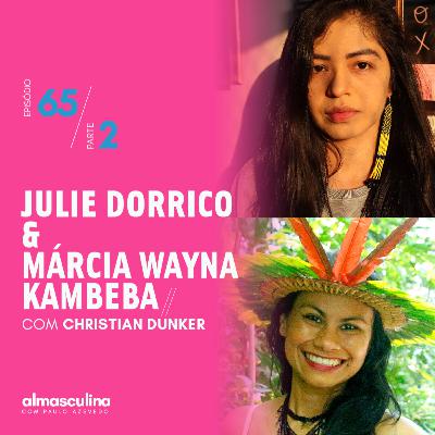 ALMASCULINA” #65 – JULIE DORRICO & MÁRCIA WAYNA KAMBEBA – PARTE 2