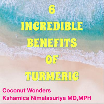 6 INCREDIBLE HEALTH BENEFITS OF TURMERIC 6 INCREDIBLE HEALTH BENEFITS OF TURMERIC
