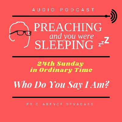 24th Sunday in Ordinary Time: Who Do You Say I Am? 24th Sunday in Ordinary Time: Who Do You Say I Am?