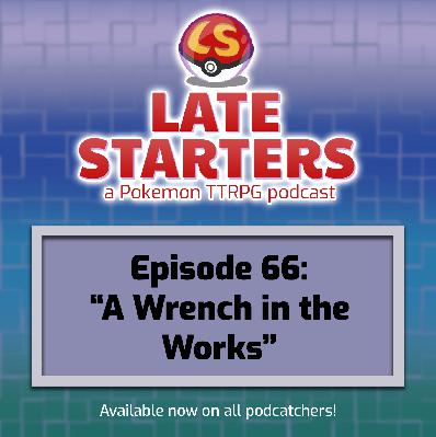 Episode 66 - A Wrench in the Works