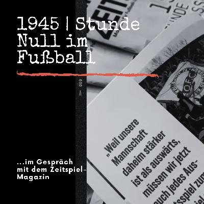 HRF 216 | 1945 - Stunde Null im Fußball