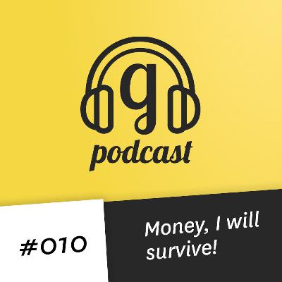 #010 Money, I will survive! #010 Money, I will survive!