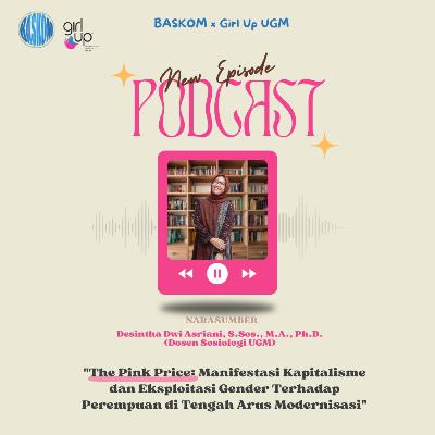 #NgobrolinIsu x Baskom - The Pink Price: Manifestasi Kapitalisme dan Eksploitasi Gender Terhadap Perempuan di Tengah Arus Modernisasi #NgobrolinIsu x Baskom - The Pink Price: Manifestasi Kapitalisme dan Eksploitasi Gender Terhadap Perempuan di Tengah Arus Modernisasi