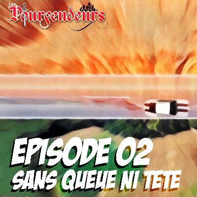 Episode 02 - Sans queue ni tête