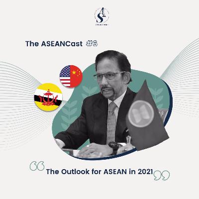 Episode 6: The Outlook for ASEAN in 2021 Episode 6: The Outlook for ASEAN in 2021