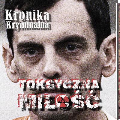 Toksyczna miłość || Kronika Kryminalna Podcast s03e17 Toksyczna miłość || Kronika Kryminalna Podcast s03e17