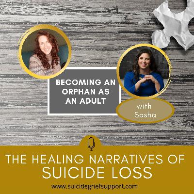 The Healing Narratives of Suicide - Becoming an Orphan as an Adult The Healing Narratives of Suicide - Becoming an Orphan as an Adult