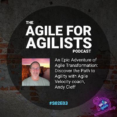 An Epic Adventure of Agile Transformation: Discover the Path to Agility with Agile Velocity coach, Andy Cleff