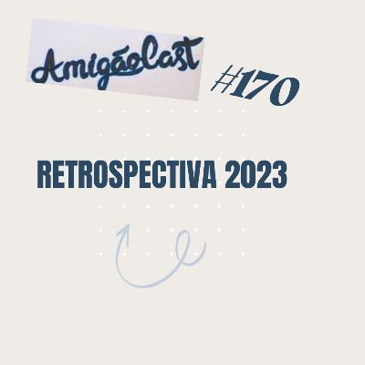 #170- RETROSPECTIVA 2023