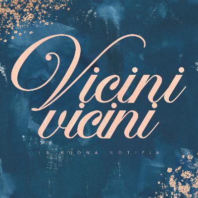 Vicini vicini Vicini vicini