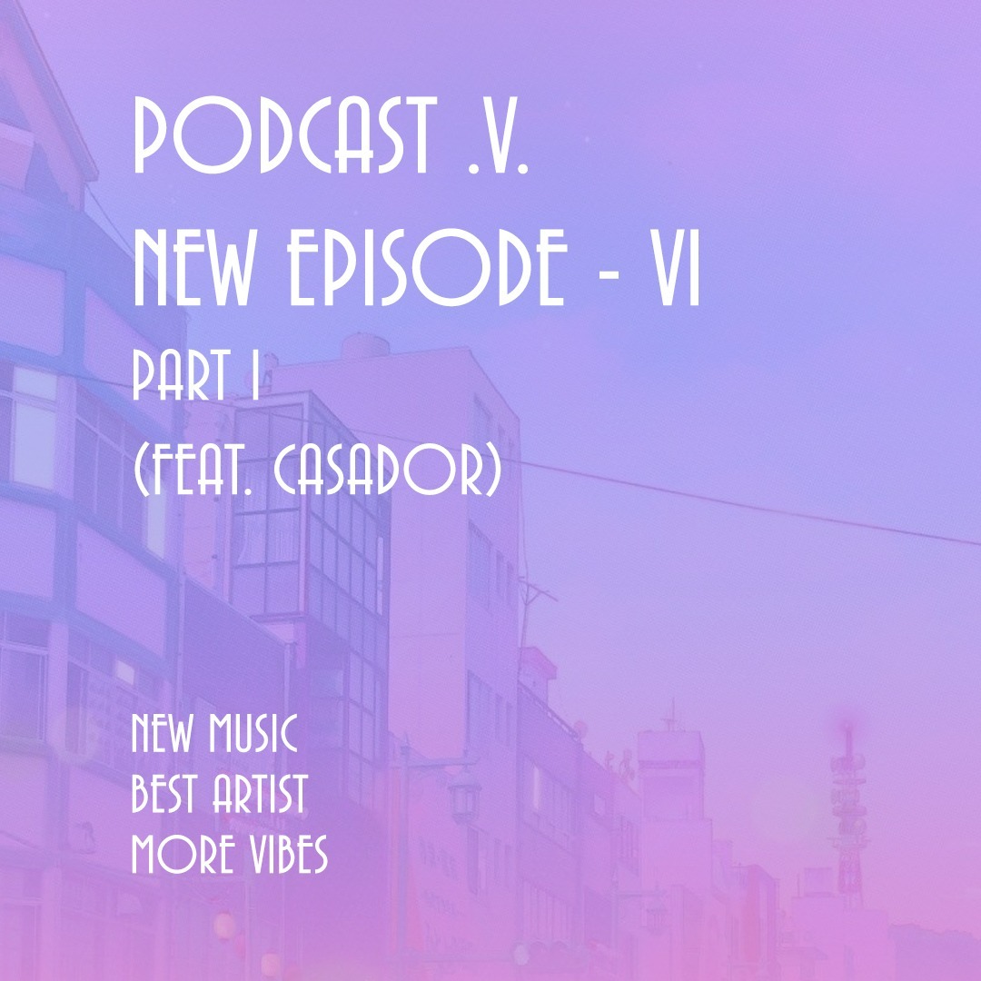 PODCAST .V. - EPISODE VI