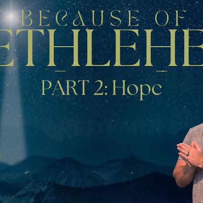 Because of Bethlehem | Part Two: Hope
