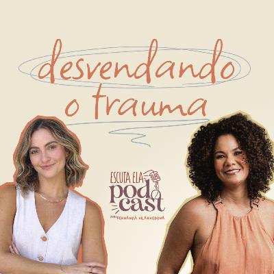 #114 - Ediane Ribeiro - Desvendando o trauma