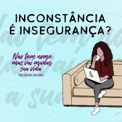 Inconstância é insegurança? Inconstância é insegurança?