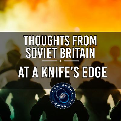 At a Knife's Edge | Thoughts from Soviet Britain