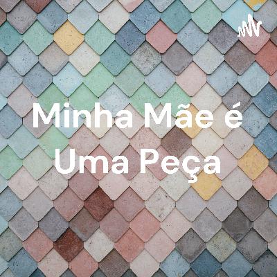 Minha Mãe é Uma Peça - Podcast