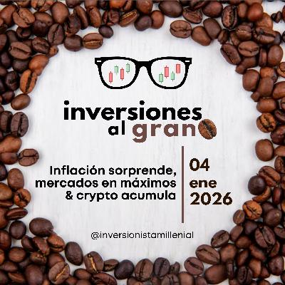 Inversones al Grano 11Enero2026 - Inflación sorprende, mercados en máximos & crypto acumula