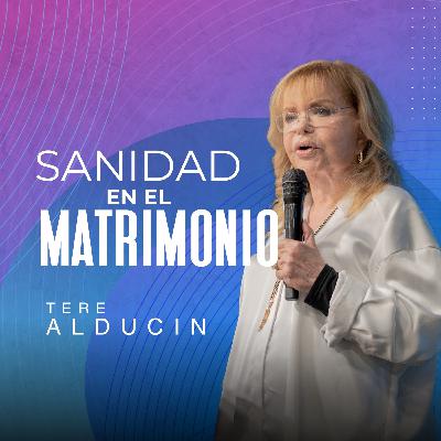 Sanidad en el Matrimonio | Dra. Tere Alducin | VNPEM Norte