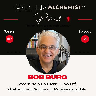 38. Becoming a Go Giver: 5 Laws of Stratospheric Success in Business and Life with Bestselling Author Bob Burg