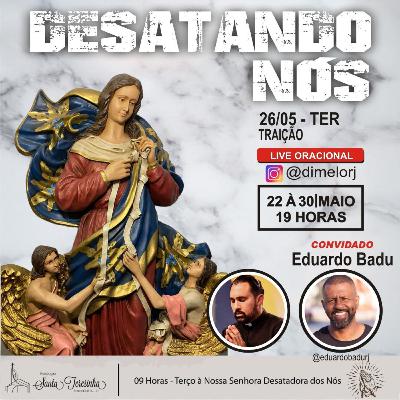 5°dia dia da Novena Desatadora dos nós com Eduardo Badu