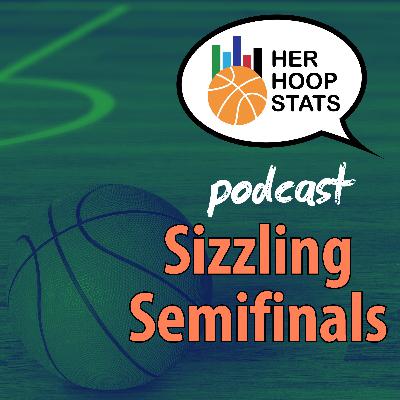 Sizzling Semifinals | The Her Hoop Stats Podcast