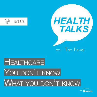 #013: Healthcare, you don’t know what you don’t know