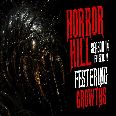 S14E10 - "Festering Growths" - Horror Hill S14E10 - "Festering Growths" - Horror Hill