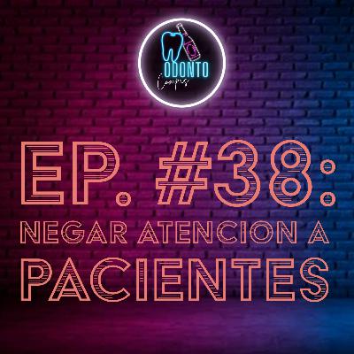 Ep. 38 Negar atención a pacientes