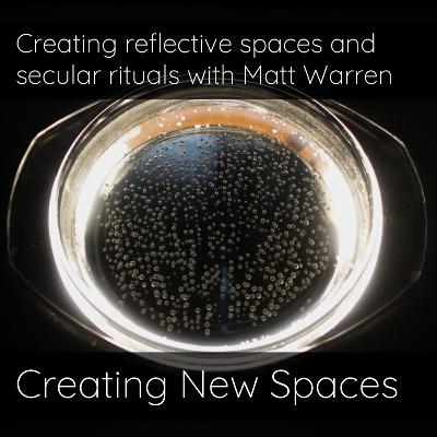 Creating reflective spaces and secular rituals with Matt Warren