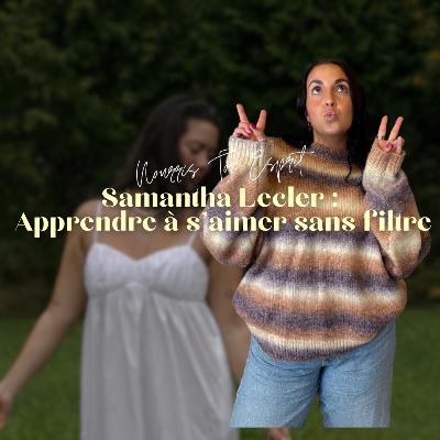 50. Samantha Lecler: Apprendre à s'aimer sans filtre 50. Samantha Lecler: Apprendre à s'aimer sans filtre
