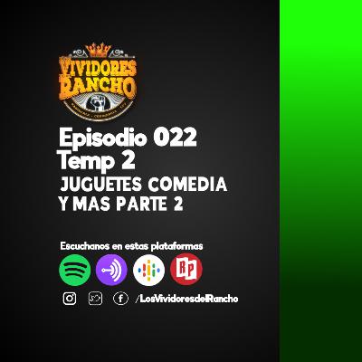 Los Vividores del Rancho JUGUETES COMEDIA Y MAS #022 PARTE 2 TEMP 2