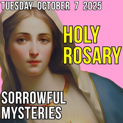 TODAY'S HOLY ROSARY for TUESDAY, OCTOBER 7, 2025