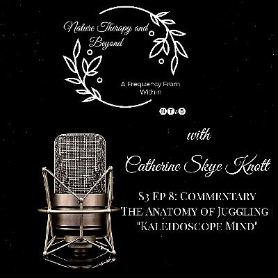 S3 Ep 8: Commentary | The Anatomy of Juggling • "Kaleidoscope Mind"