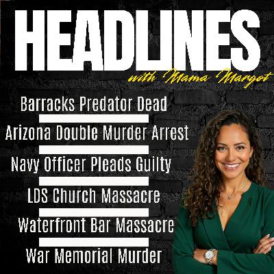 HEADLINES // Barracks Predator & Daughter Killer Dead, Military Spouse Gets 24 Yrs, 2 Veteran Involved Massacres, Former Navy Officer Gets 20+ Yrs, Man Gets Shot After Flipping Off a War Memorial