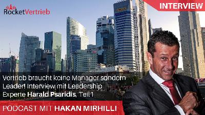 Vertrieb braucht keine Manager sondern Leader! Interview mit Leadership-Experte Harald Psaridis, Teil1 Vertrieb braucht keine Manager sondern Leader! Interview mit Leadership-Experte Harald Psaridis, Teil1