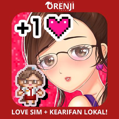Orenji Talks - EP02 - Game Love Sim yang Indonesia Banget !!!