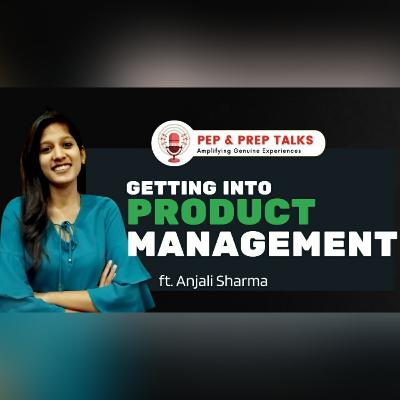 Getting Into Product Management ft. Anjali Sharma | Episode 7 - Breaking Down Careers