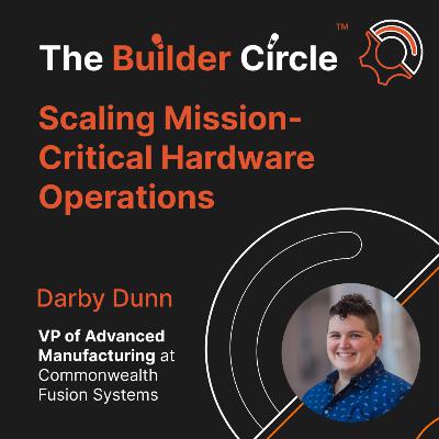S3 E9 Scaling Mission-Critical Hardware: Ops Lessons from Space & Fusion with Darby Dunn