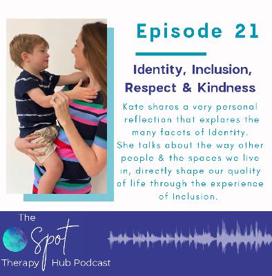 Episode 21: Identity, Inclusion, Respect and Kindness