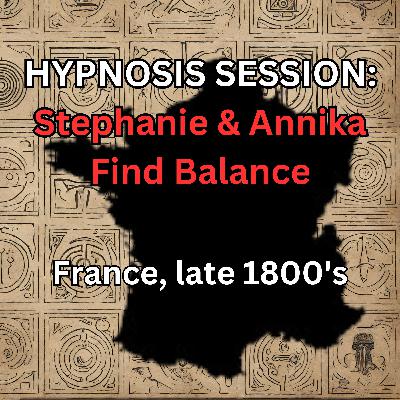 HYPNOSIS SESSION:  Stephanie & Annika Find Balance, France, late 1800's